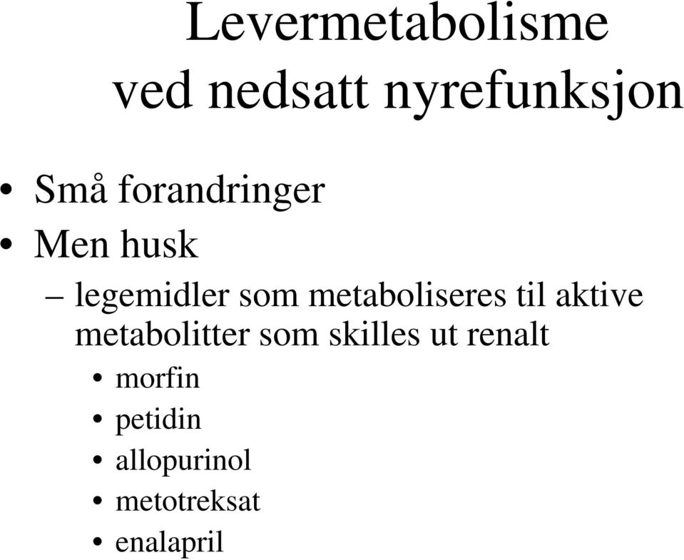 metaboliseres til aktive metabolitter som