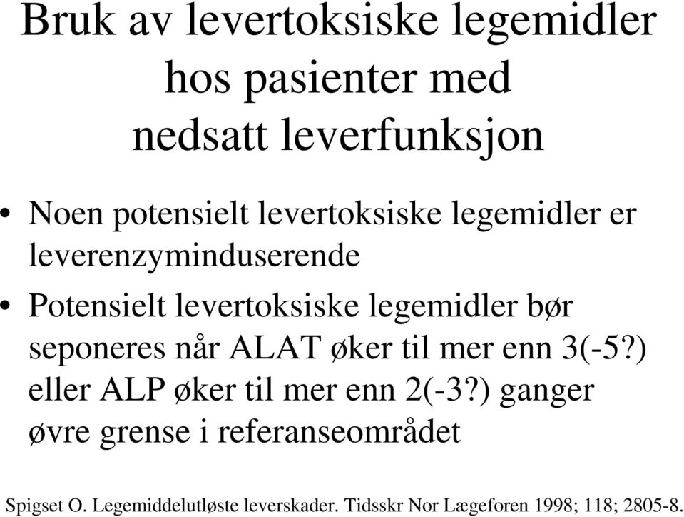 seponeres når ALAT øker til mer enn 3(-5?) eller ALP øker til mer enn 2(-3?