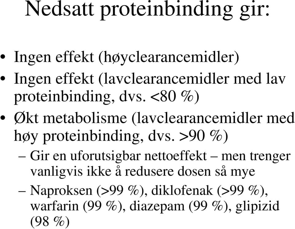 <80 %) Økt metabolisme (lavclearancemidler med høy proteinbinding, dvs.
