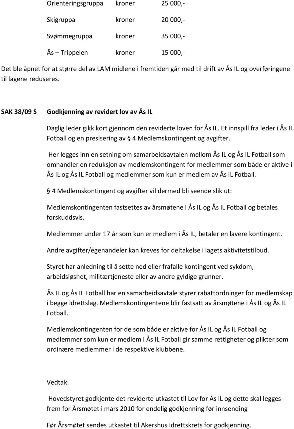 Et innspill fra leder i Ås IL Fotball og en presisering av 4 Medlemskontingent og avgifter.