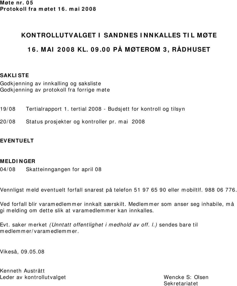 tertial 2008 - Budsjett for kontroll og tilsyn 20/08 Status prosjekter og kontroller pr.