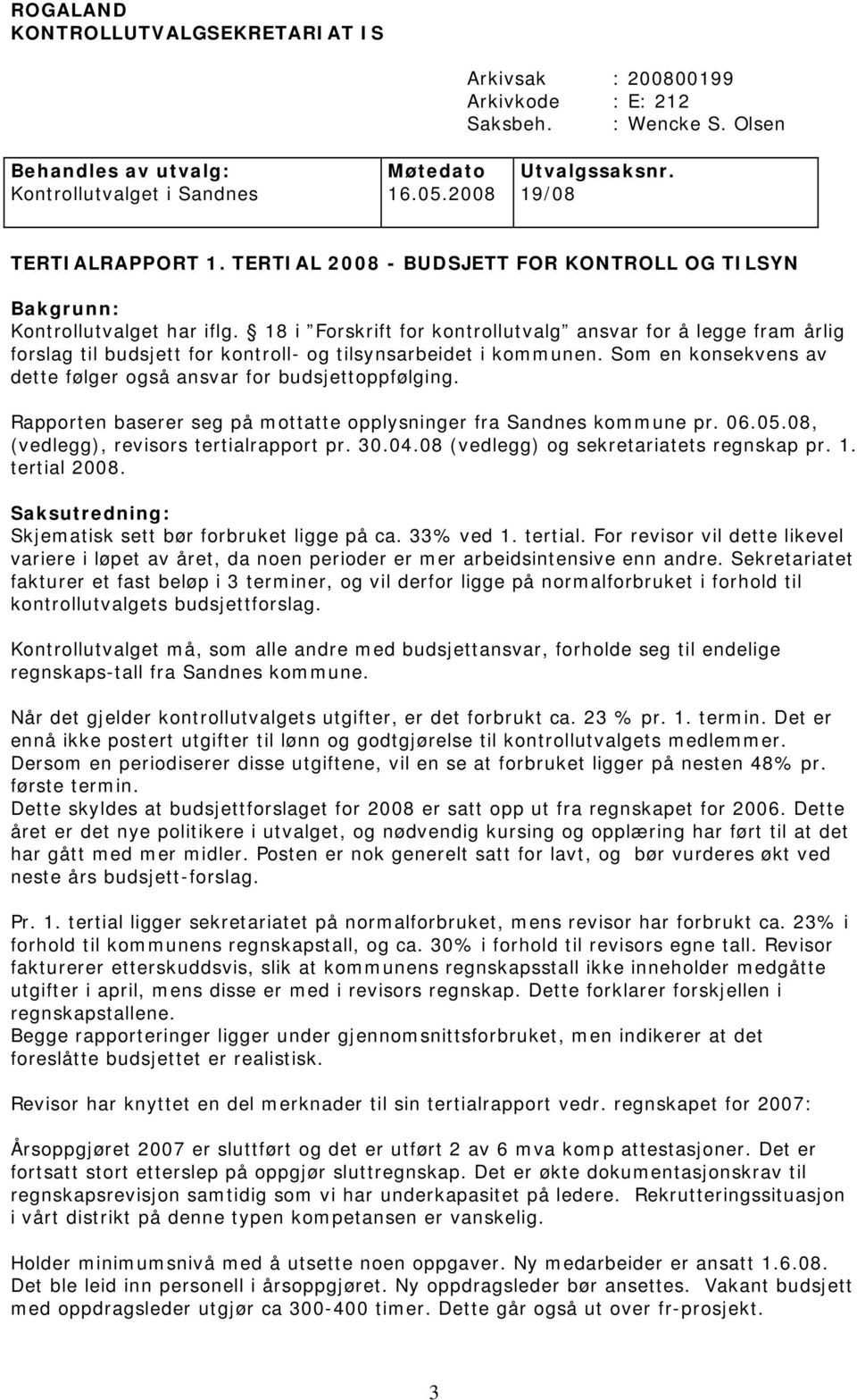 18 i Forskrift for kontrollutvalg ansvar for å legge fram årlig forslag til budsjett for kontroll- og tilsynsarbeidet i kommunen. Som en konsekvens av dette følger også ansvar for budsjettoppfølging.