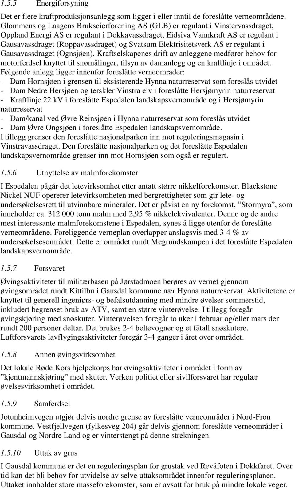 og Svatsum Elektrisitetsverk AS er regulant i Gausavassdraget (Ognsjøen).