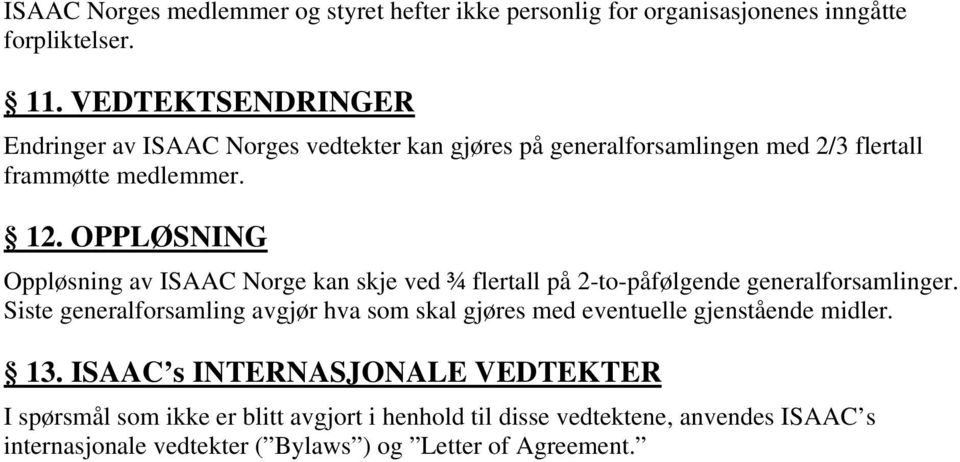 OPPLØSNING Oppløsning av ISAAC Norge kan skje ved ¾ flertall på 2-to-påfølgende generalforsamlinger.