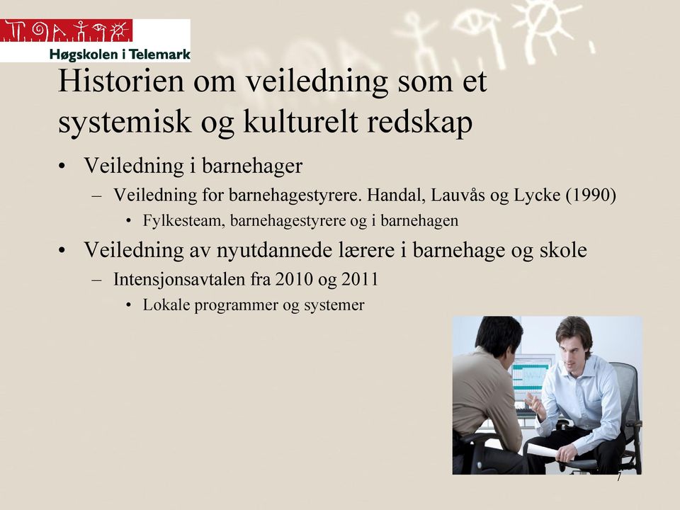 Handal, Lauvås og Lycke (1990) Fylkesteam, barnehagestyrere og i barnehagen