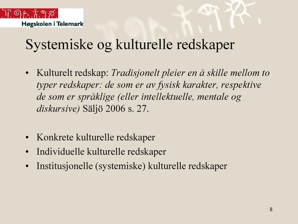 (eller intellektuelle, mentale og diskursive) Säljö 2006 s. 27.