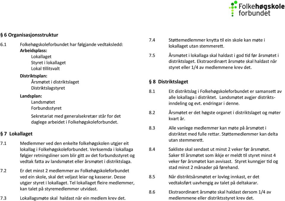 Landsmøtet Forbundsstyret Sekretariat med generalsekretær står for det daglege arbeidet i Folkehøgskoleforbundet. 7.