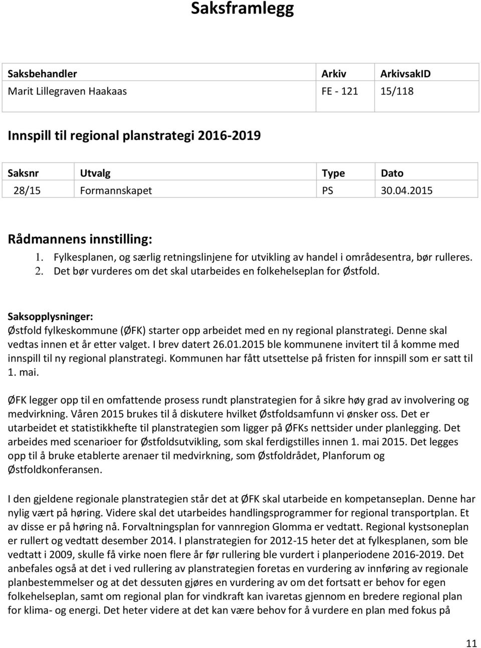 Saksopplysninger: Østfold fylkeskommune (ØFK) starter opp arbeidet med en ny regional planstrategi. Denne skal vedtas innen et år etter valget. I brev datert 26.01.