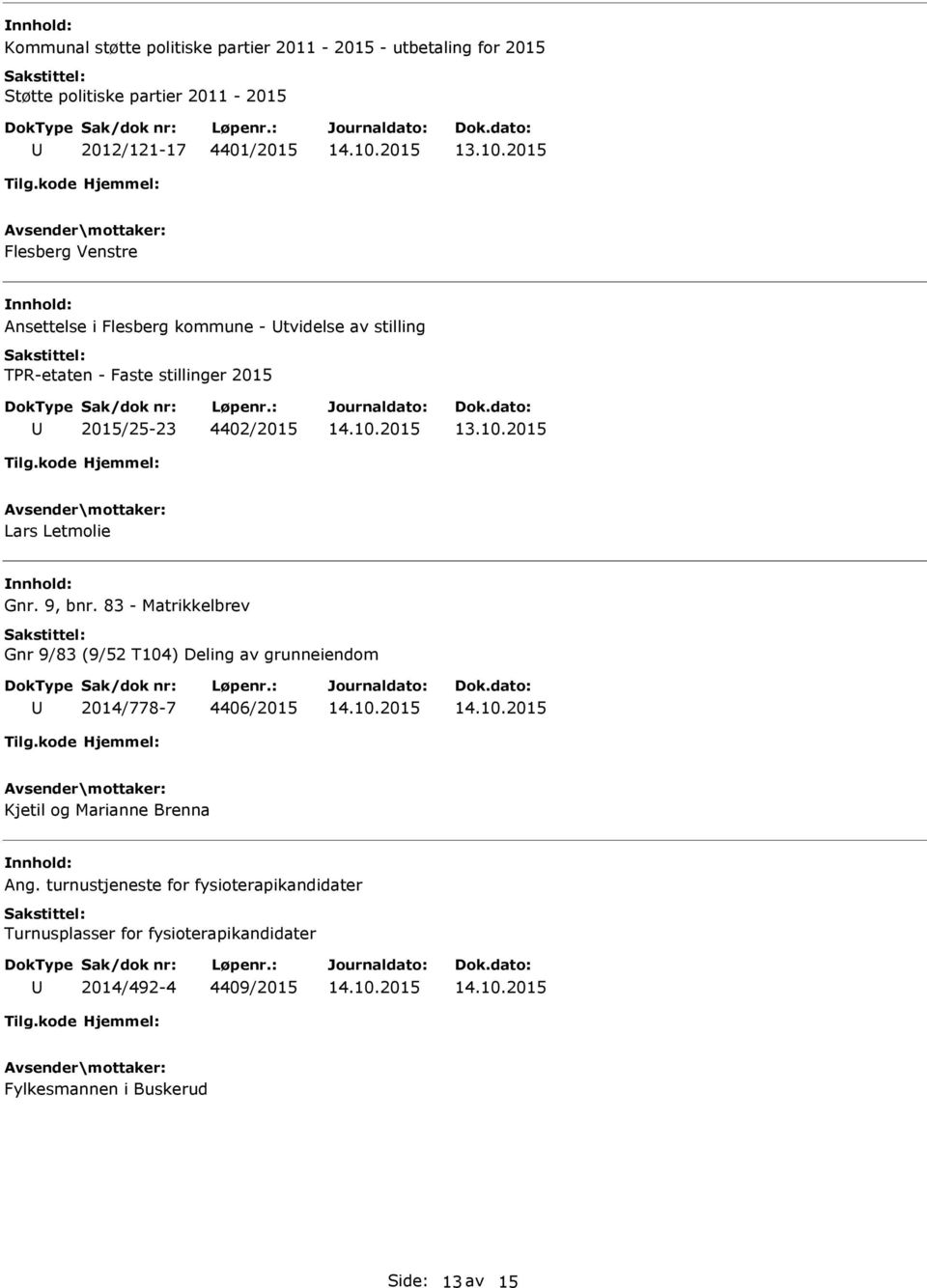 Gnr. 9, bnr. 83 - Matrikkelbrev Gnr 9/83 (9/52 T104) Deling av grunneiendom 2014/778-7 4406/2015 Kjetil og Marianne Brenna Ang.