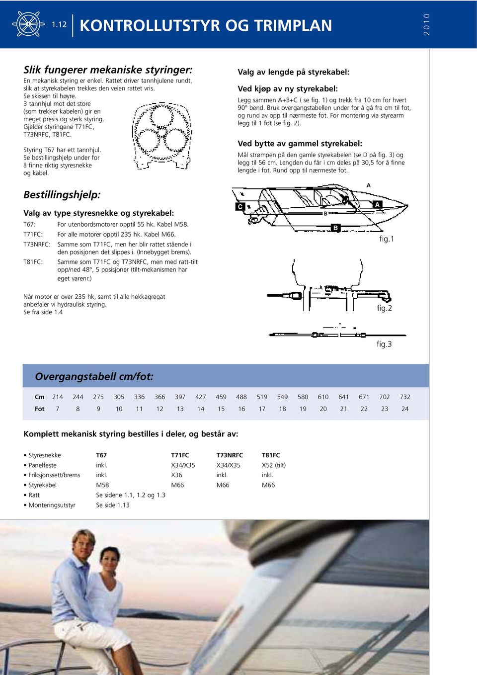 Se bestillingshjelp under for å finne riktig styresnekke og kabel. Valg av lengde på styrekabel: Ved kjøp av ny styrekabel: Legg sammen A+B+C ( se fig. 1) og trekk fra 10 cm for hvert 90 bend.