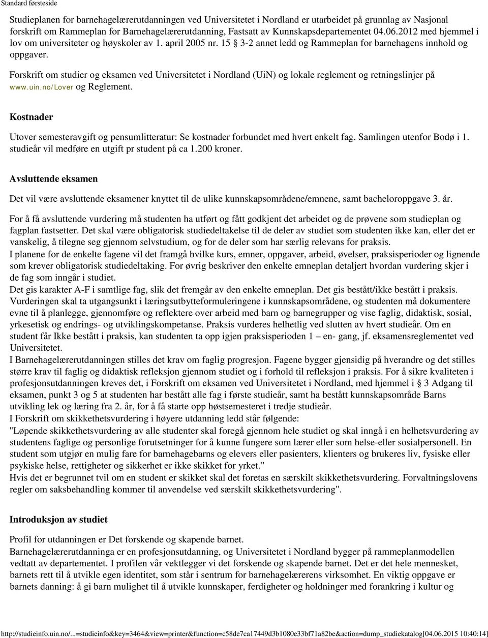 Forskrift om studier og eksamen ved Universitetet i Nordland (UiN) og lokale reglement og retningslinjer på www.uin.no/lover og Reglement.