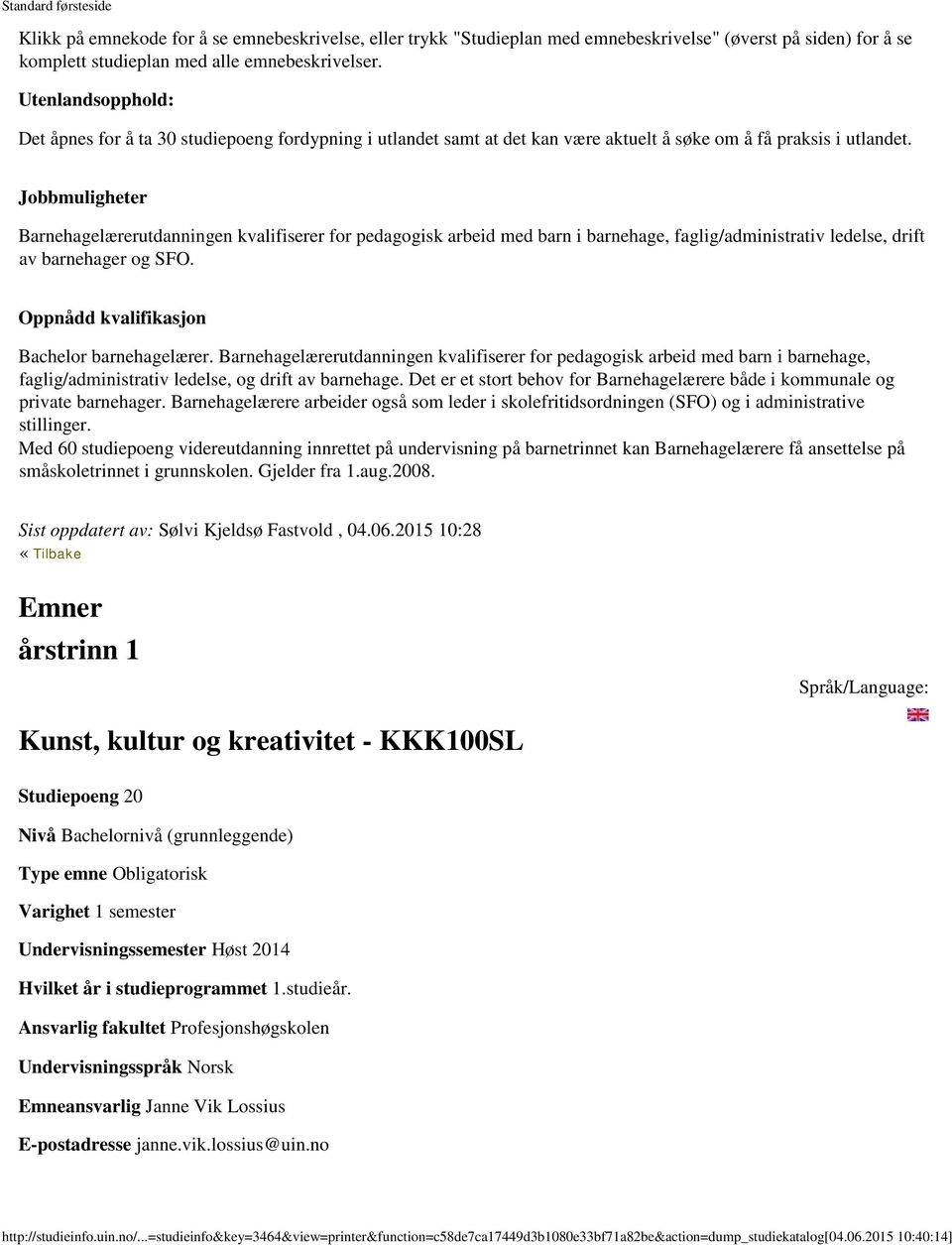 Jobbmuligheter Barnehagelærerutdanningen kvalifiserer for pedagogisk arbeid med barn i barnehage, faglig/administrativ ledelse, drift av barnehager og SFO.