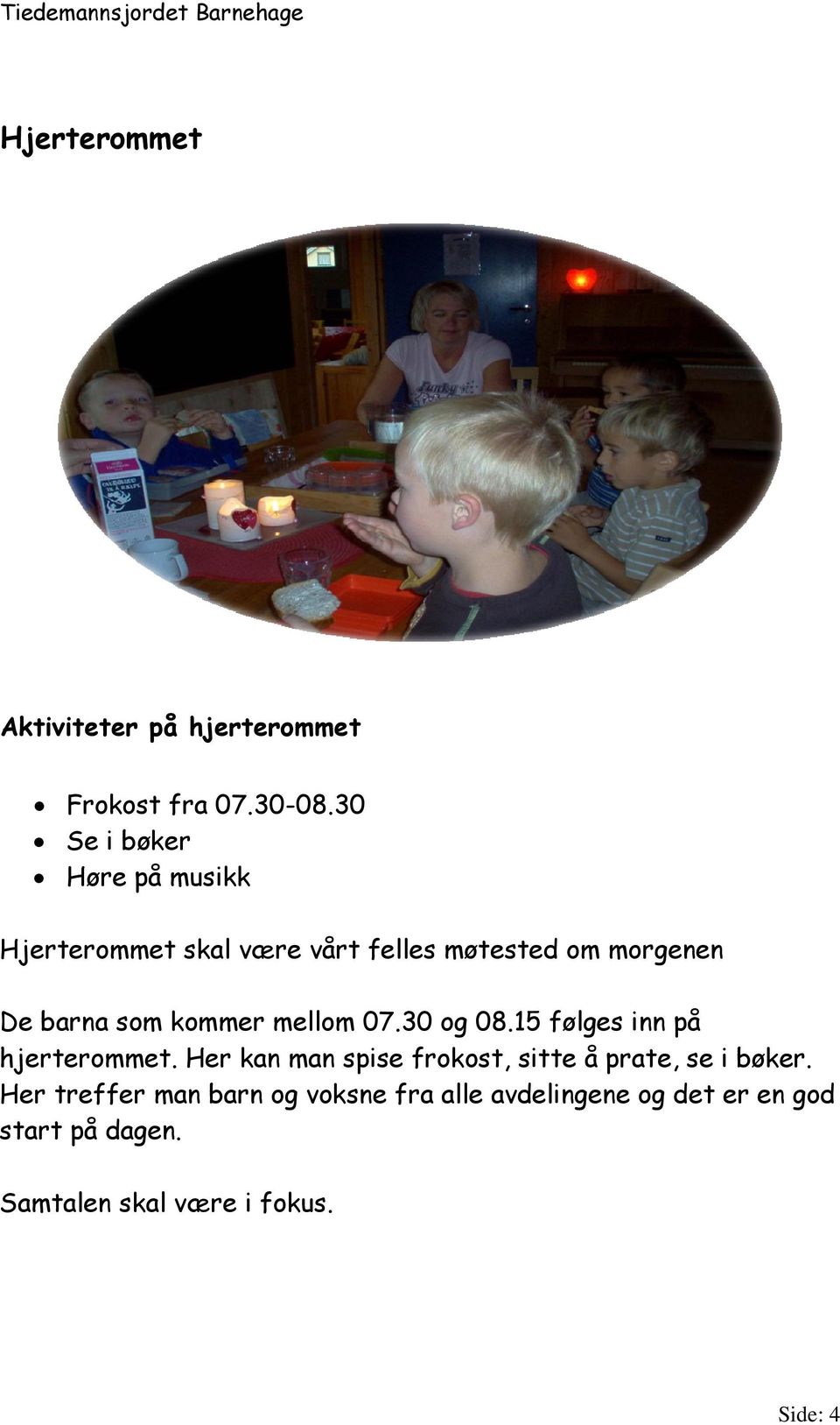 kommer mellom 07.30 og 08.15 følges inn på hjerterommet.