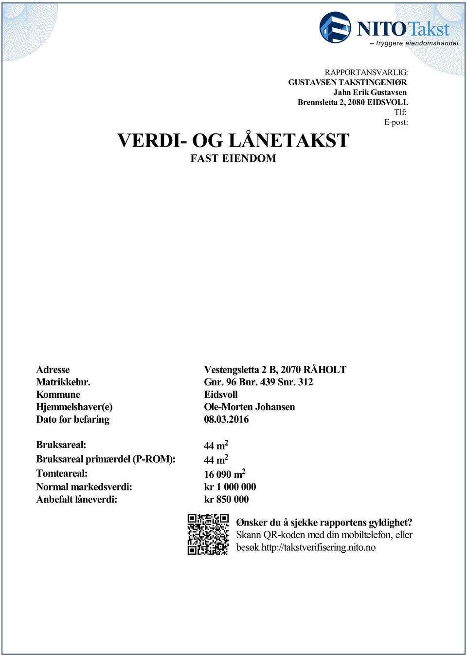 08032016 Bruksareal: 44 m 2 Bruksareal primærdel (P-ROM): 44 m 2 Tomteareal: 16 090 m 2 Normal markedsverdi: kr 1 000 000 Anbefalt