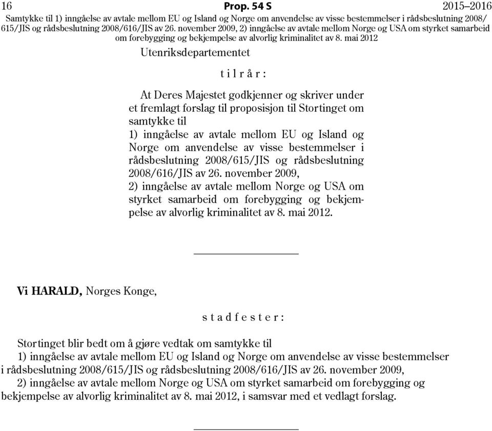 Island og Norge om anvendelse av visse bestemmelser i rådsbeslutning 2008/615/JIS og rådsbeslutning 2008/616/JIS av 26.