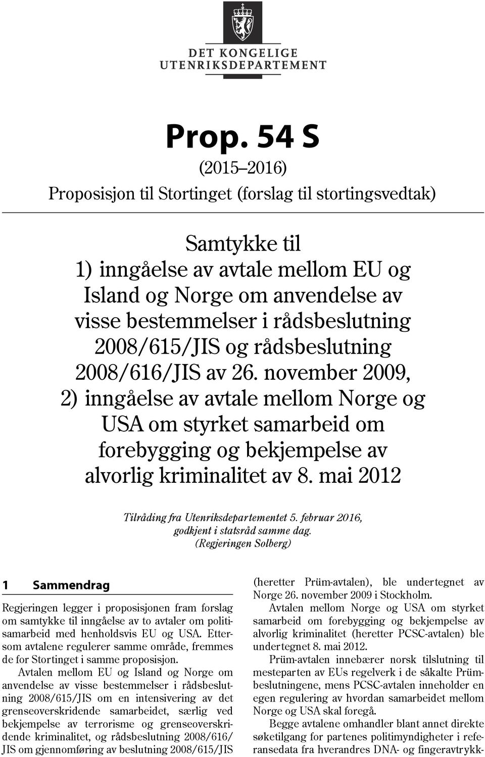 mai 2012 Tilråding fra Utenriksdepartementet 5. februar 2016, godkjent i statsråd samme dag.