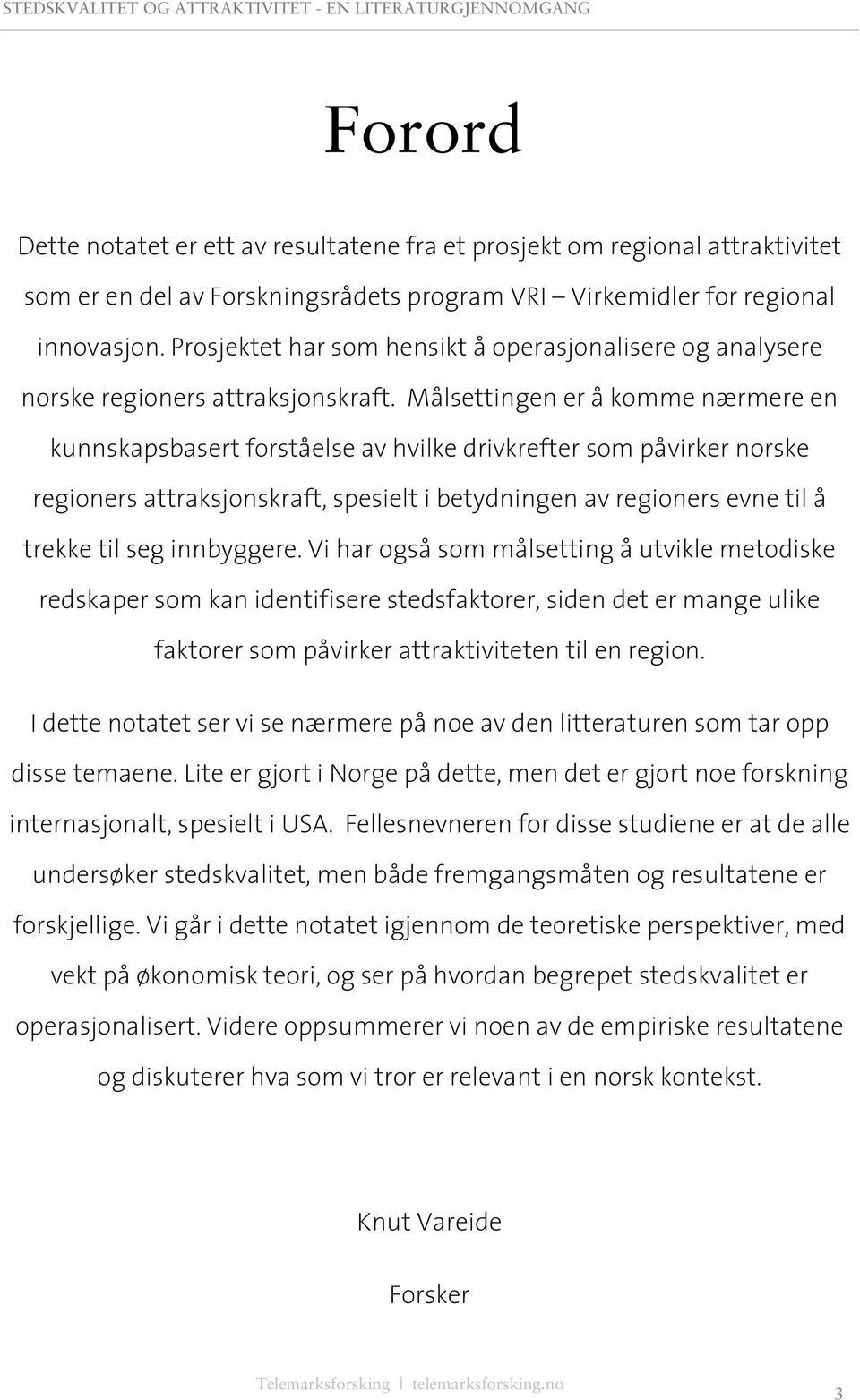 Målsettingen er å komme nærmere en kunnskapsbasert forståelse av hvilke drivkrefter som påvirker norske regioners attraksjonskraft, spesielt i betydningen av regioners evne til å trekke til seg