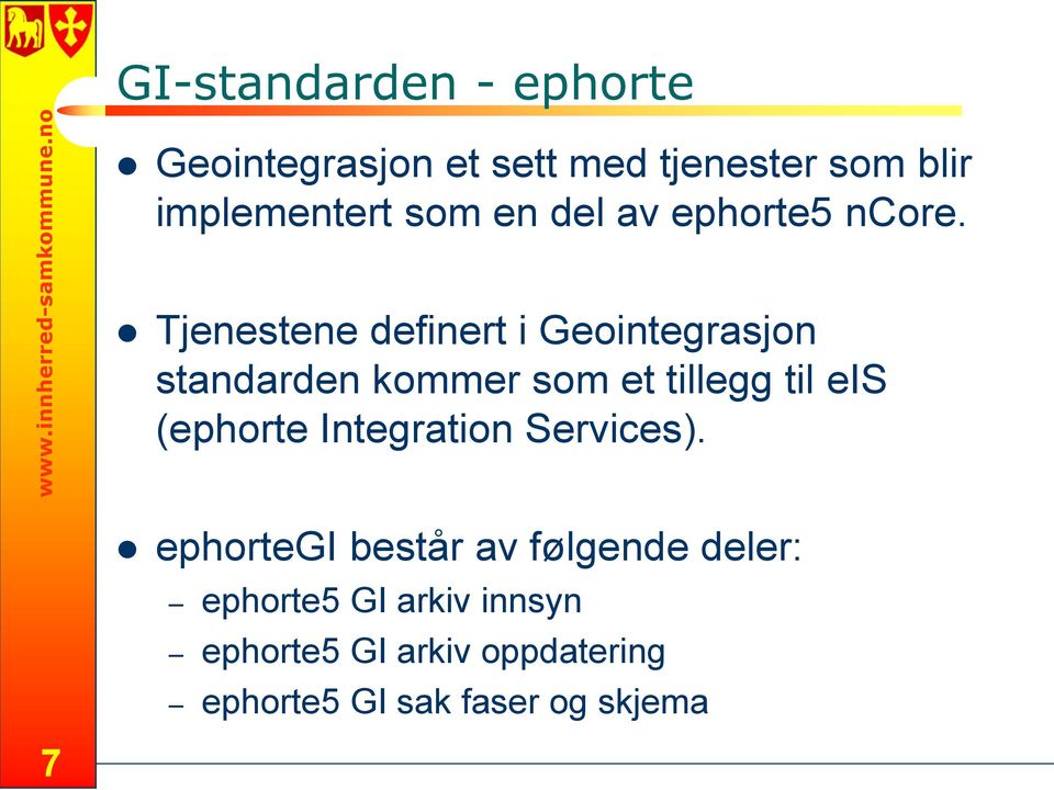 Tjenestene definert i Geointegrasjon standarden kommer som et tillegg til eis (ephorte