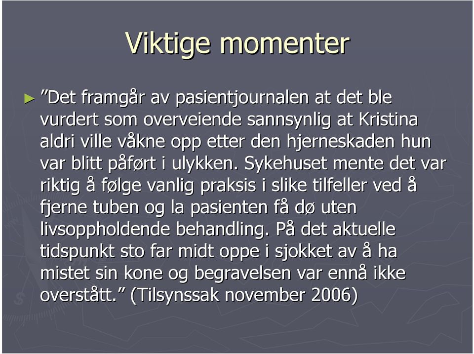 Sykehuset mente det var riktig å følge vanlig praksis i slike tilfeller ved å fjerne tuben og la pasienten fåf dø uten