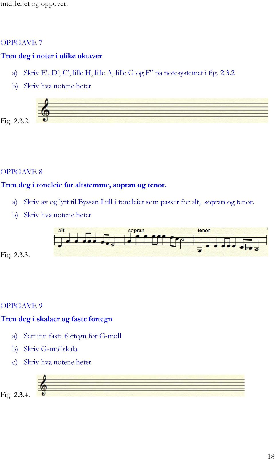 2 b) Skriv hva notene heter Fig. 2.3.2. OPPGAVE 8 Tren deg i toneleie for altstemme, sopran og tenor.