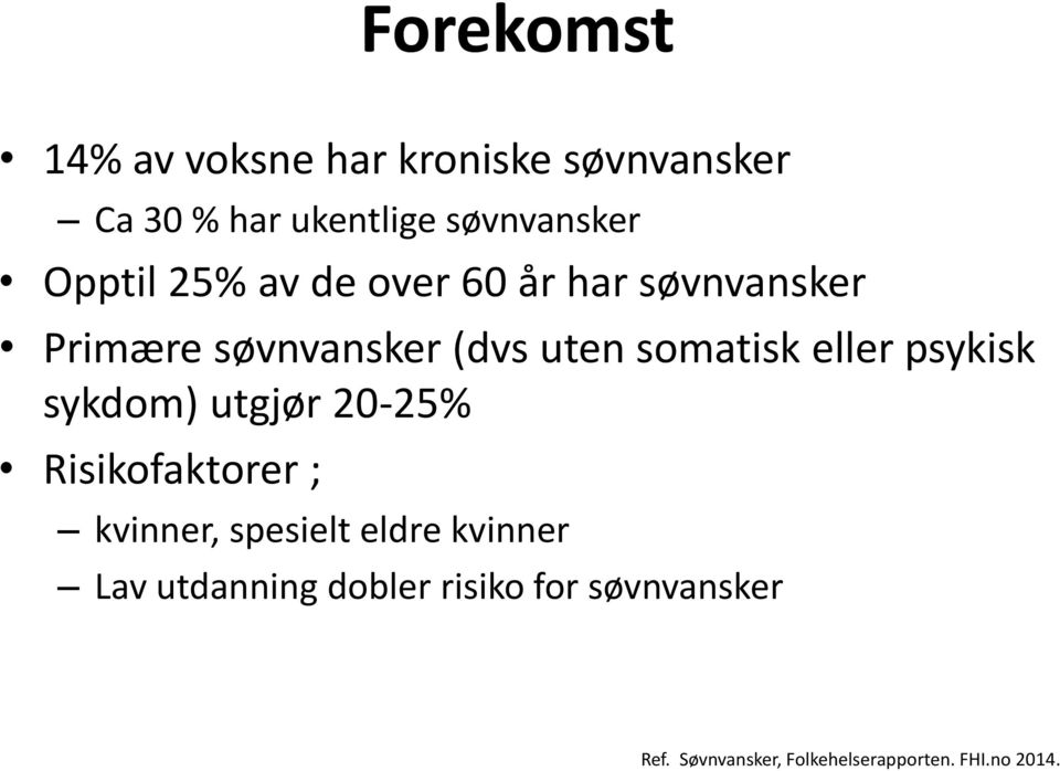 eller psykisk sykdom) utgjør 20-25% Risikofaktorer ; kvinner, spesielt eldre kvinner