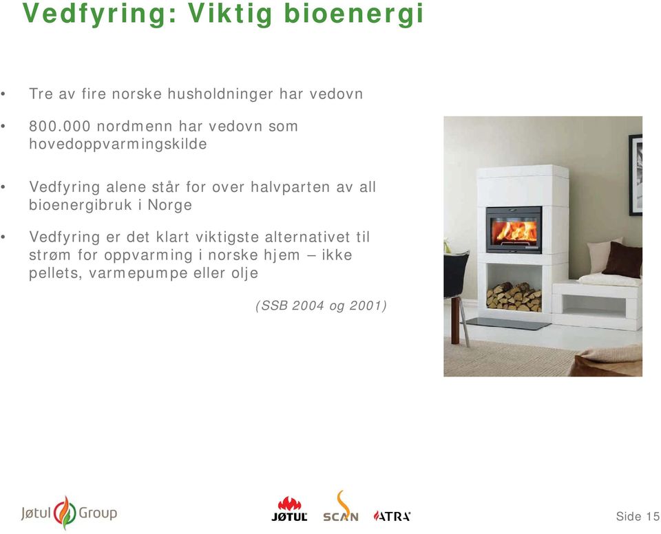 halvparten av all bioenergibruk i Norge Vedfyring er det klart viktigste alternativet