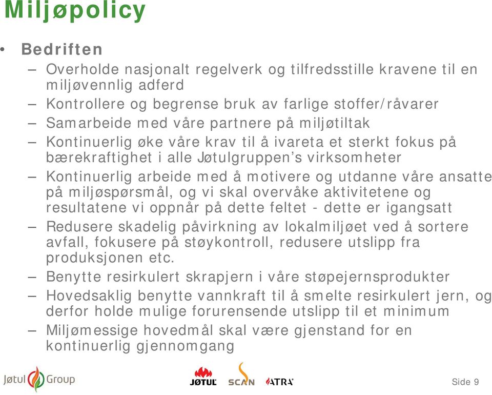 og vi skal overvåke aktivitetene og resultatene vi oppnår på dette feltet - dette er igangsatt Redusere skadelig påvirkning av lokalmiljøet ved å sortere avfall, fokusere på støykontroll, redusere