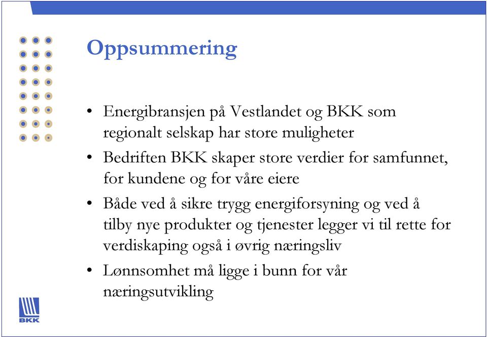 sikre trygg energiforsyning og ved å tilby nye produkter og tjenester legger vi til rette