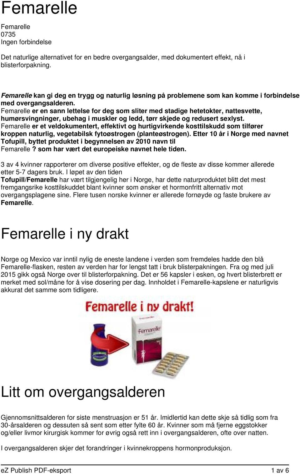 Femarelle er en sann lettelse for deg som sliter med stadige hetetokter, nattesvette, humørsvingninger, ubehag i muskler og ledd, tørr skjede og redusert sexlyst.