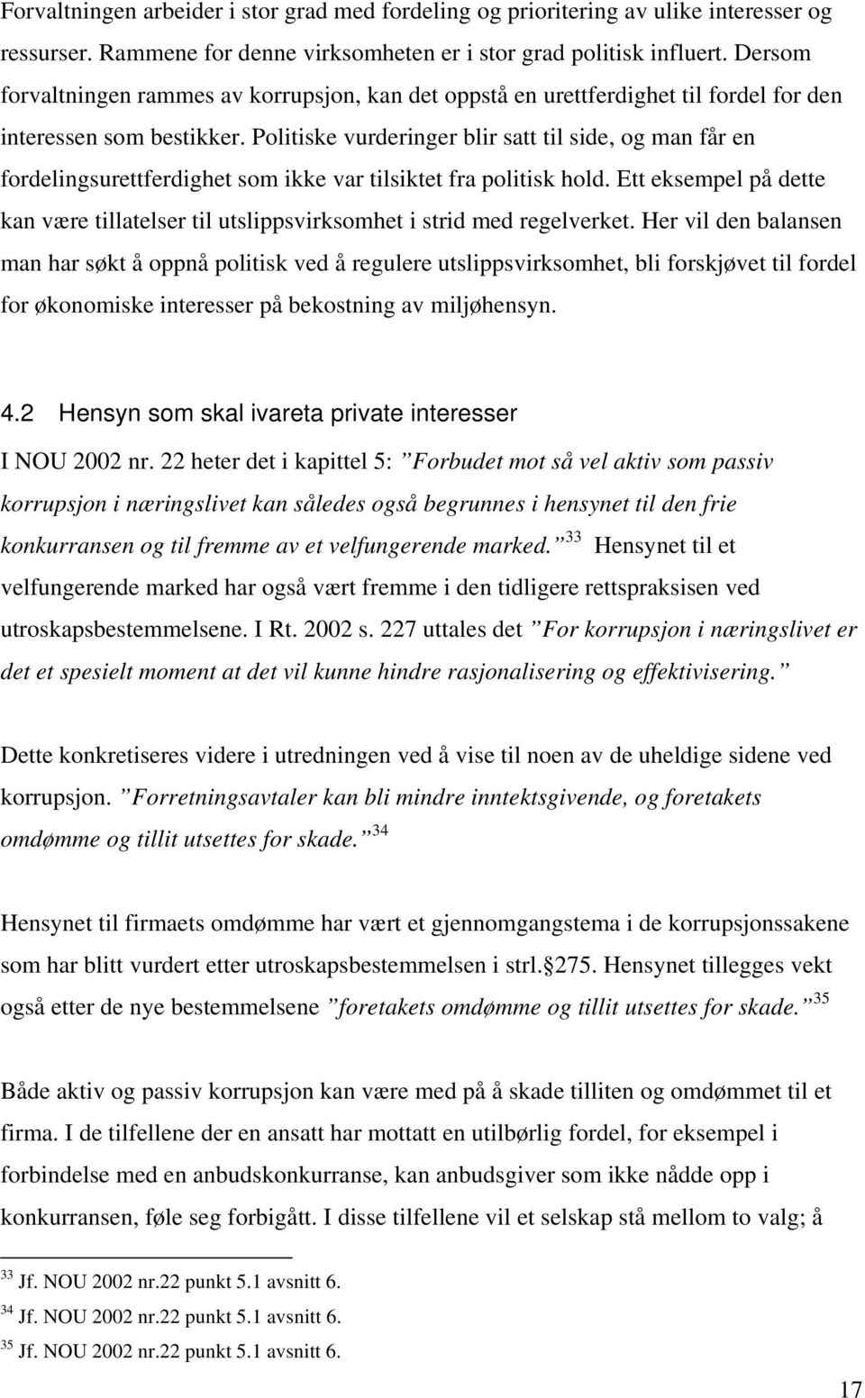 Politiske vurderinger blir satt til side, og man får en fordelingsurettferdighet som ikke var tilsiktet fra politisk hold.