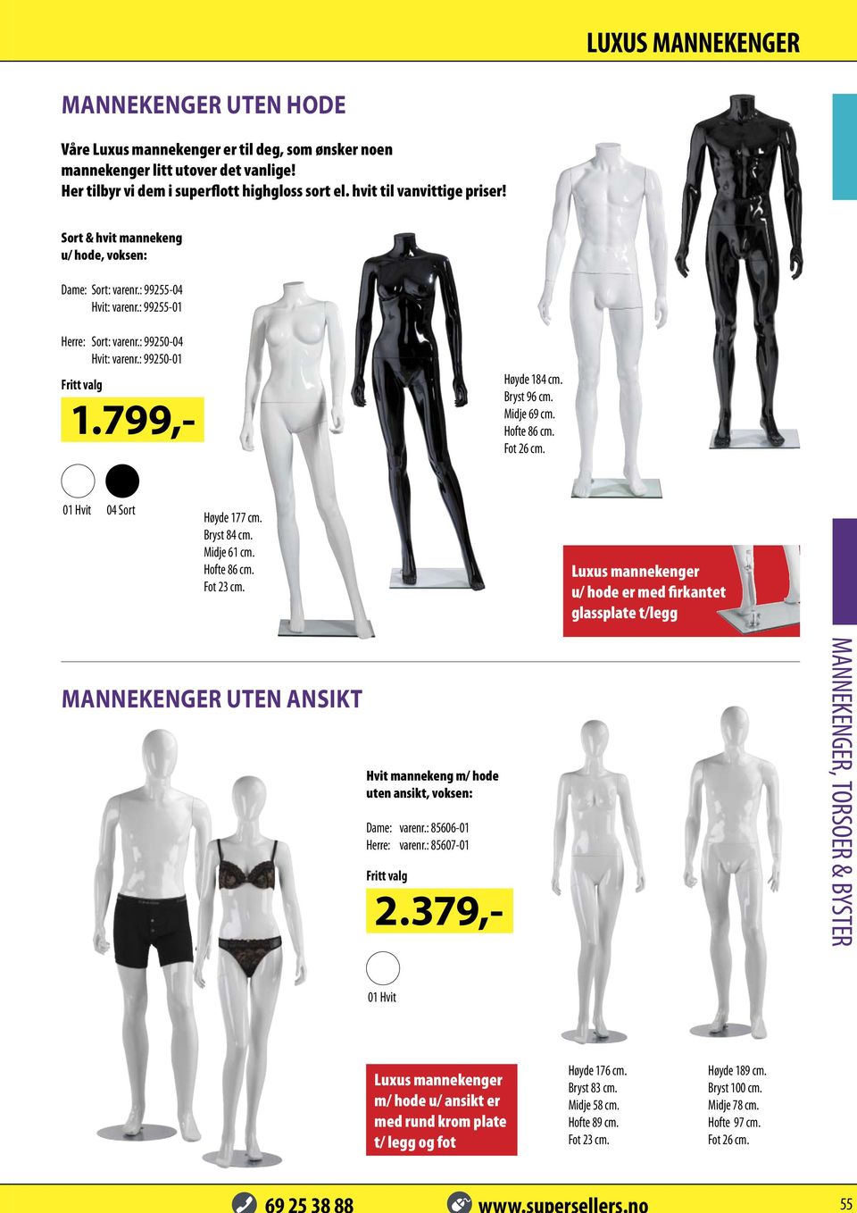 Bryst 96 cm. Midje 69 cm. Hofte 86 cm. Fot 26 cm. Høyde 177 cm. Bryst 84 cm. Midje 61 cm. Hofte 86 cm. Luxus mannekenger u/ hode er med firkantet glassplate t/legg MANNEKENGER UTEN ANSIKT Hvit mannekeng m/ hode uten ansikt, voksen: Dame: varenr.