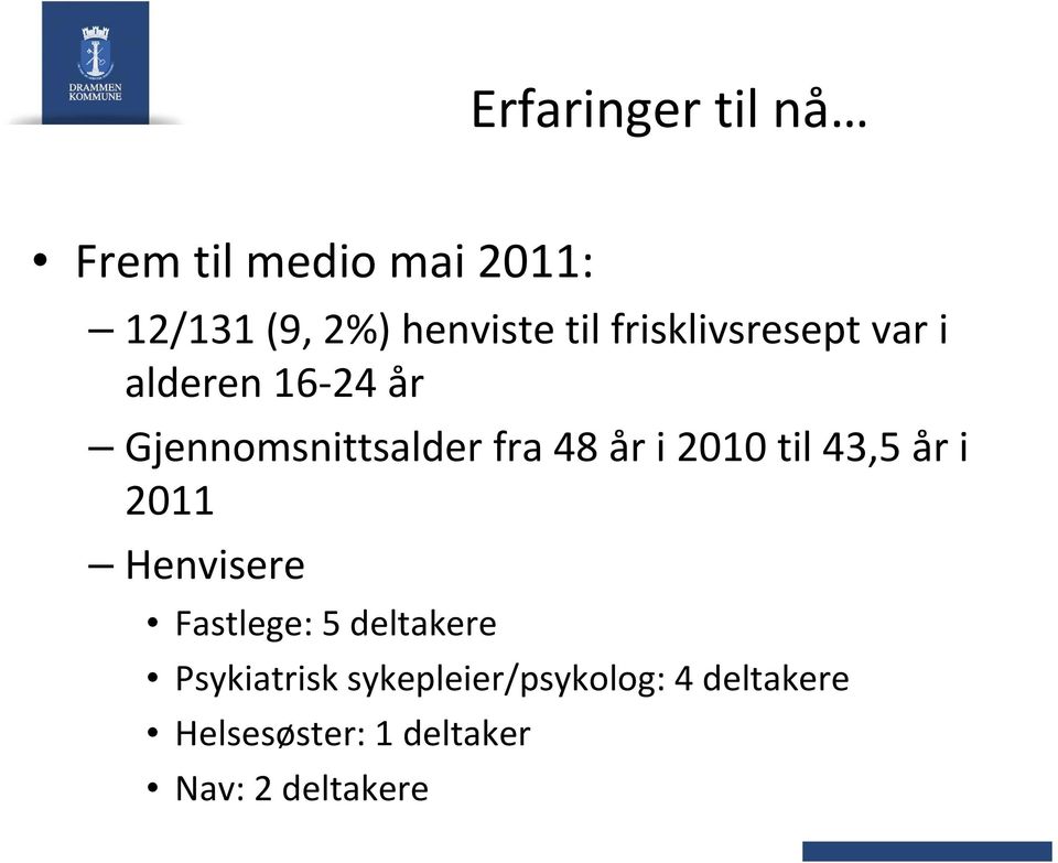 2010 til 43,5 år i 2011 Henvisere Fastlege: 5 deltakere Psykiatrisk