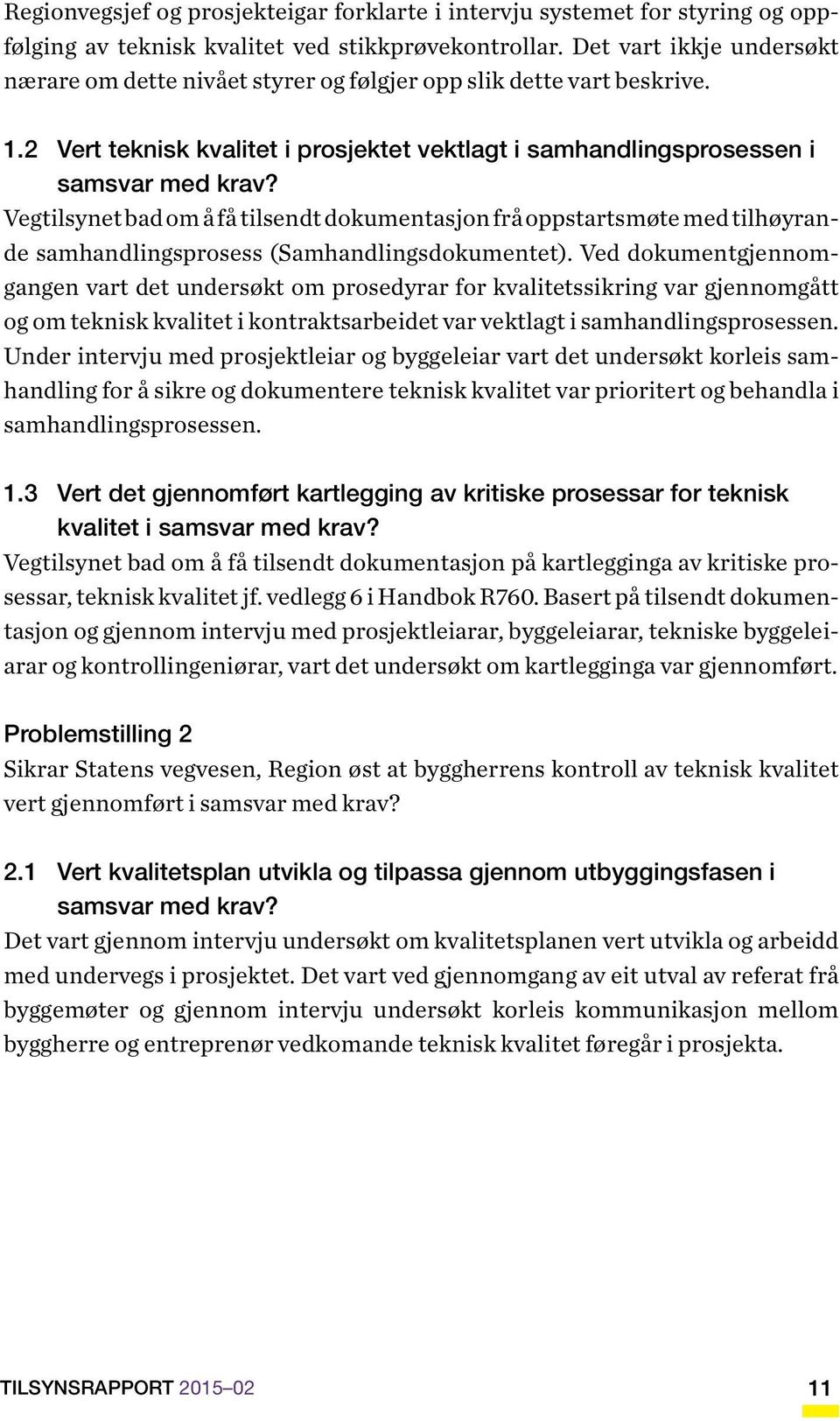 Vegtilsynet bad om å få tilsendt dokumentasjon frå oppstartsmøte med tilhøyrande samhandlingsprosess (Samhandlingsdokumentet).