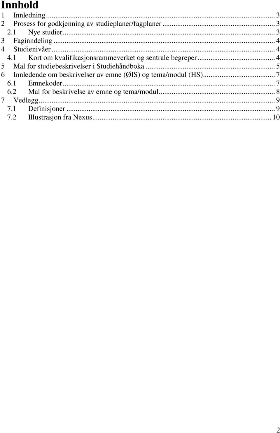 .. 4 5 Mal for studiebeskrivelser i Studiehåndboka... 5 6 Innledende om beskrivelser av emne (ØIS) og tema/modul (HS).