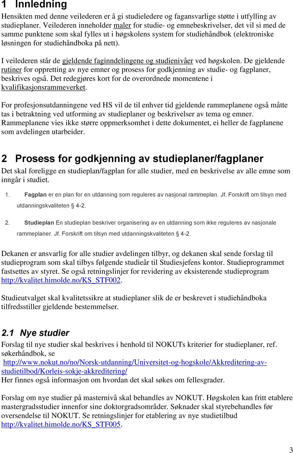 nett). I veilederen står de gjeldende faginndelingene og studienivåer ved høgskolen.