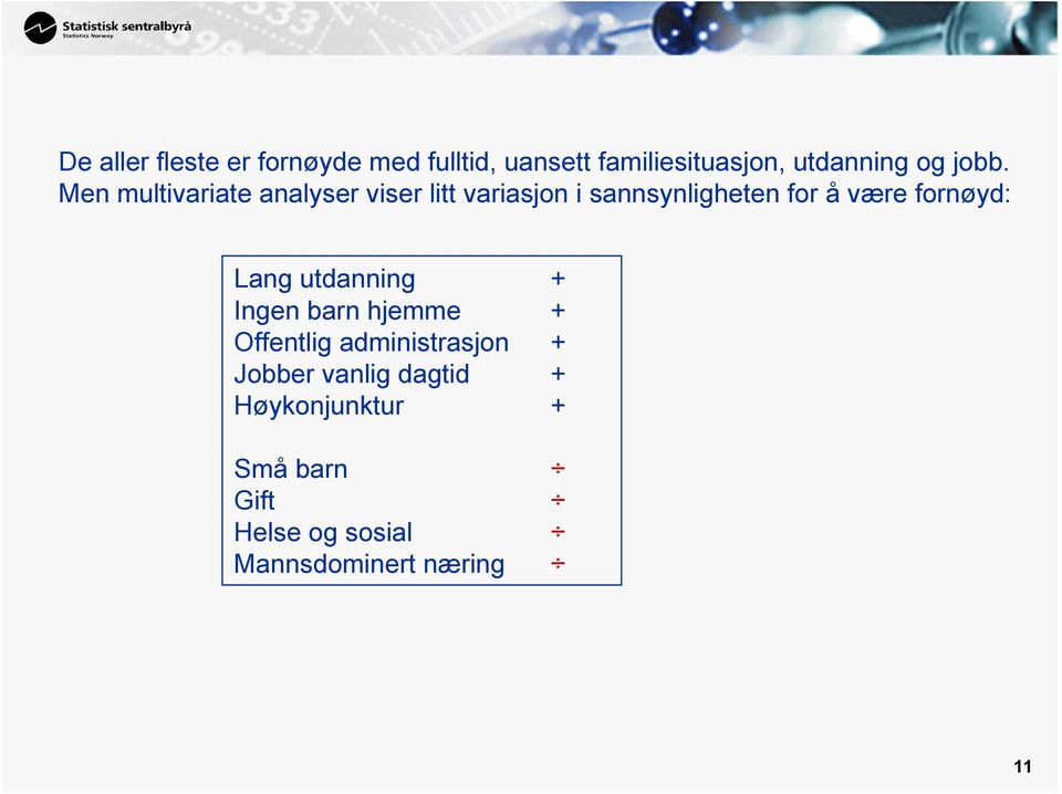 fornøyd: Lang utdanning + Ingen barn hjemme + Offentlig administrasjon + Jobber