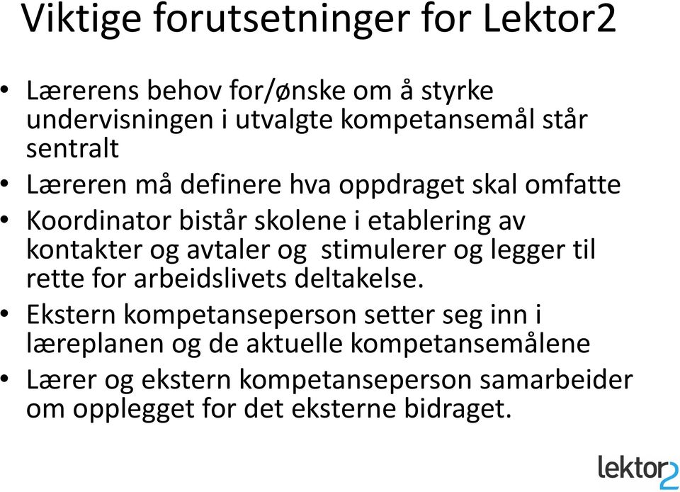 avtaler og stimulerer og legger til rette for arbeidslivets deltakelse.