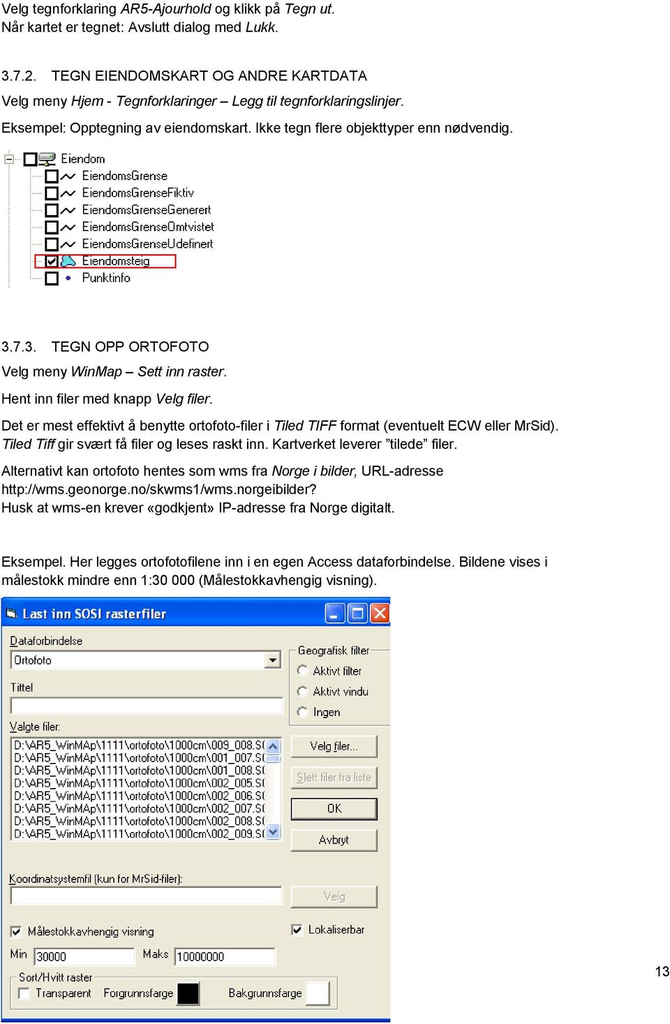 7.3. TEGN OPP ORTOFOTO Velg meny WinMap Sett inn raster. Hent inn filer med knapp Velg filer. Det er mest effektivt å benytte ortofoto-filer i Tiled TIFF format (eventuelt ECW eller MrSid).