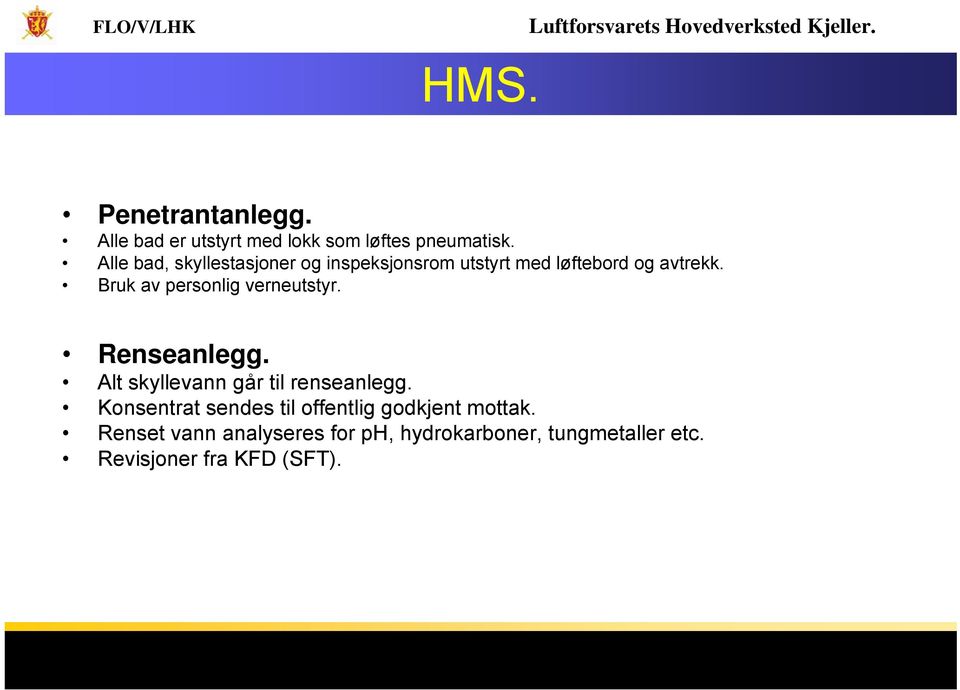 Bruk av personlig verneutstyr. Renseanlegg. Alt skyllevann går til renseanlegg.