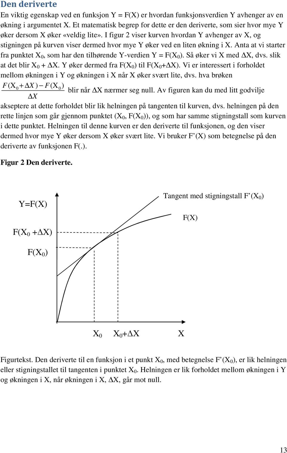 I figur 2 viser kurven hvordan Y avhenger av X, og stigningen på kurven viser dermed hvor mye Y øker ved en liten økning i X.