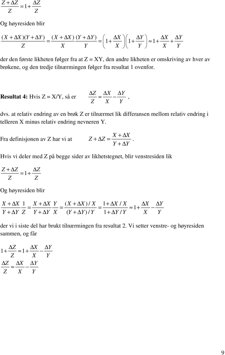 at relativ endring av en brøk Z er tilnærmet lik differansen mellom relativ endring i telleren X minus relativ endring nevneren Y. Fra definisjonen av Z har vi at Z + Z = X + X Y + Y.