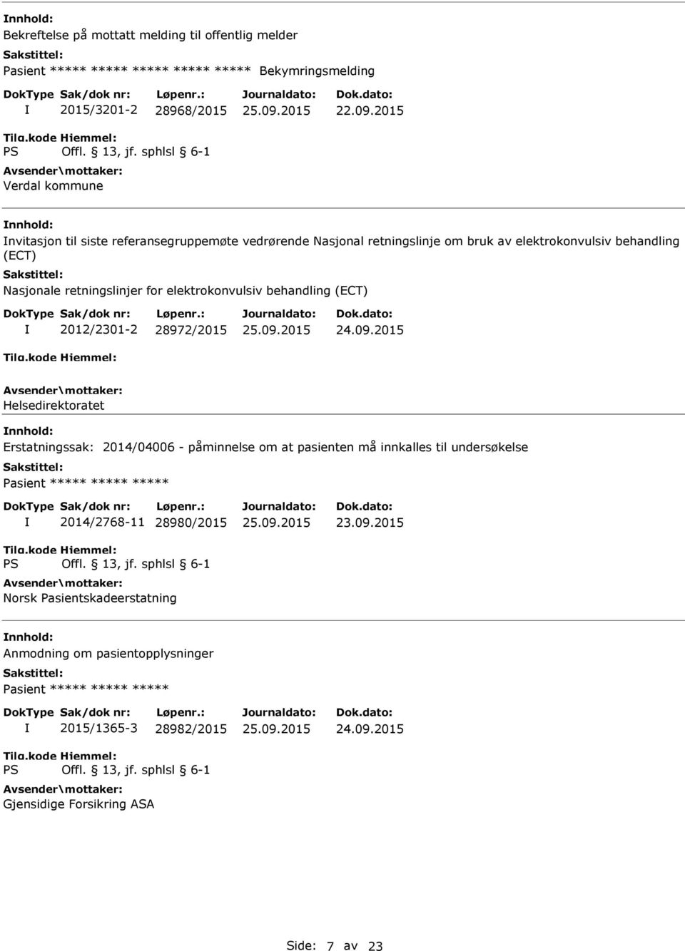 elektrokonvulsiv behandling (ECT) 2012/2301-2 28972/2015 Helsedirektoratet Erstatningssak: 2014/04006 - påminnelse om at pasienten må innkalles til undersøkelse