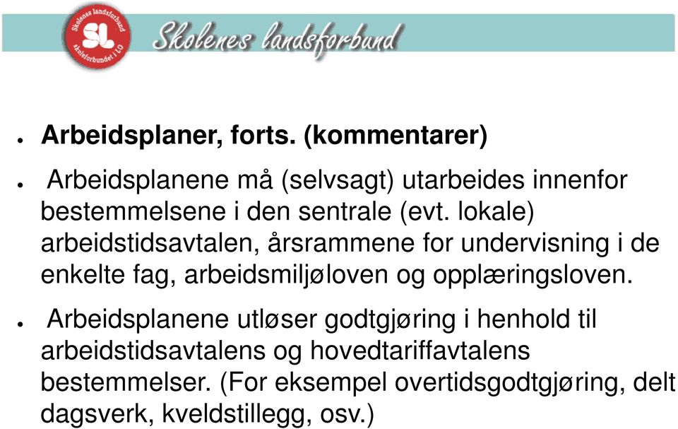 lokale) arbeidstidsavtalen, årsrammene for undervisning i de enkelte fag, arbeidsmiljøloven og