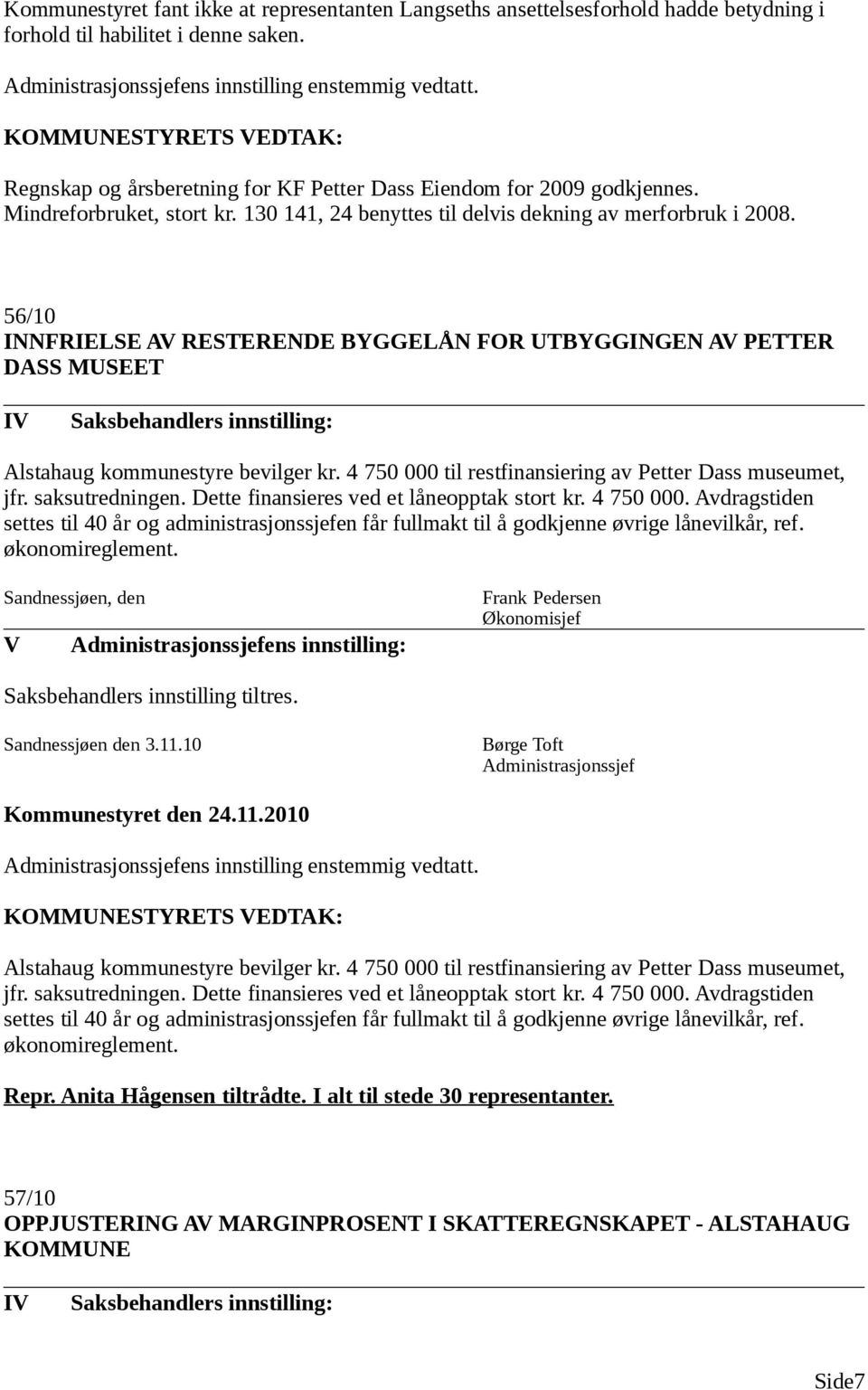 56/10 INNFRIELSE A RESTERENDE BYGGELÅN FOR UTBYGGINGEN A PETTER DASS MUSEET I Saksbehandlers innstilling: Alstahaug kommunestyre bevilger kr.