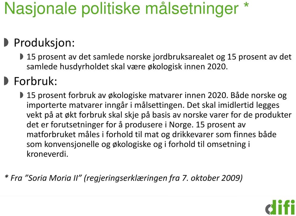 Det skal imidlertid legges vekt på at økt forbruk skal skje på basis av norske varer for de produkter det er forutsetninger for å produsere i Norge.