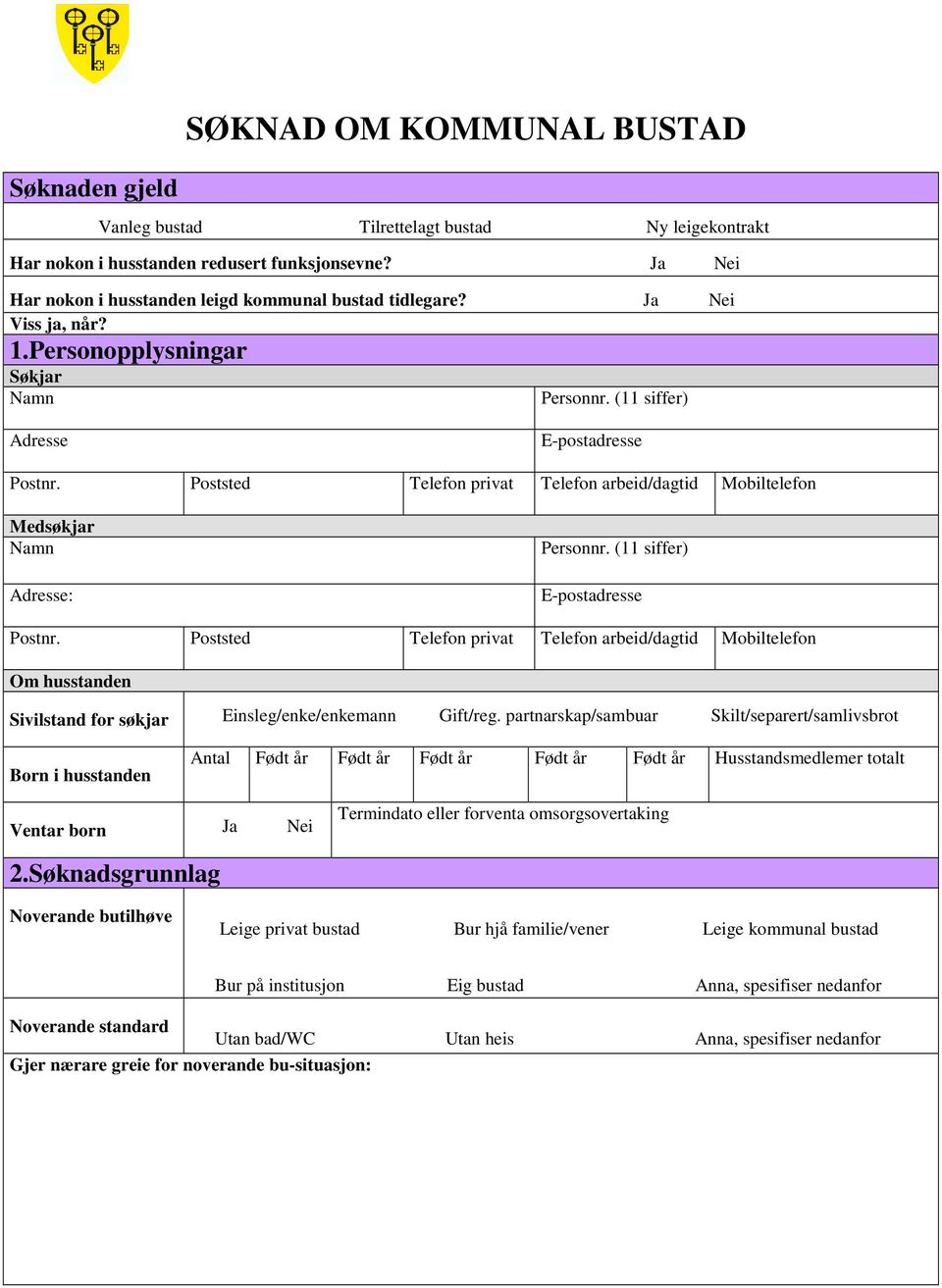 Poststed Telefon privat Telefon arbeid/dagtid Mobiltelefon Medsøkjar Namn Adresse: Personnr. (11 siffer) E-postadresse Postnr.