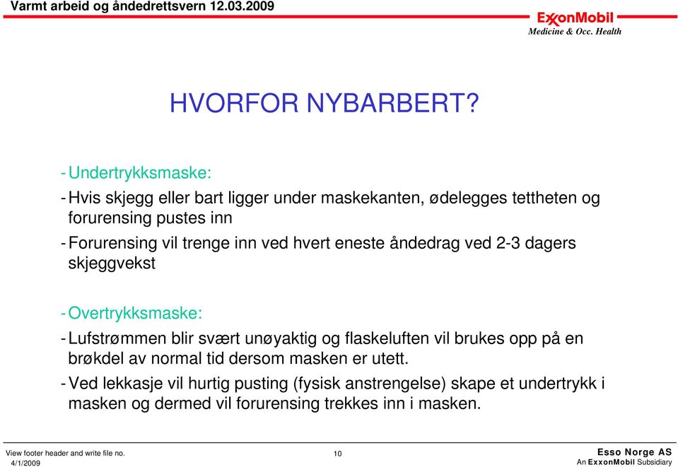 -Forurensing vil trenge inn ved hvert eneste åndedrag ved 2-3 dagers skjeggvekst -Overtrykksmaske: -Lufstrømmen blir svært