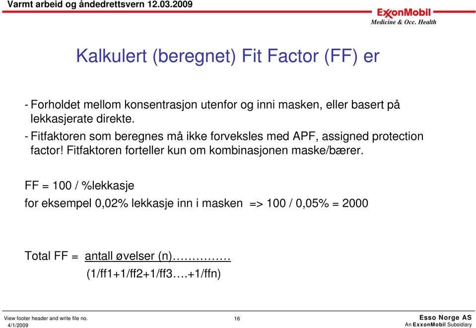 - Fitfaktoren som beregnes må ikke forveksles med APF, assigned protection factor!