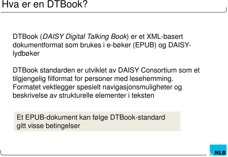 DAISYlydbøker DTBook standarden er utviklet av DAISY Consortium som et tilgjengelig filformat for