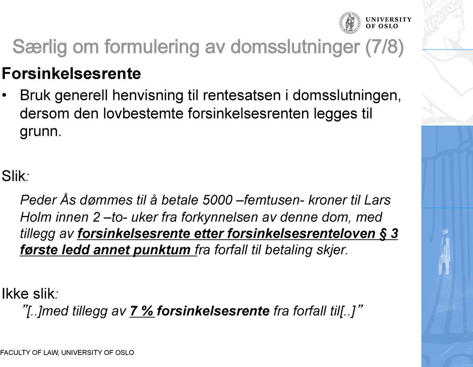 Slik: Peder Ås dømmes til å betale 5000 femtusen- kroner til Lars Holm innen 2 to- uker fra forkynnelsen av denne dom, med